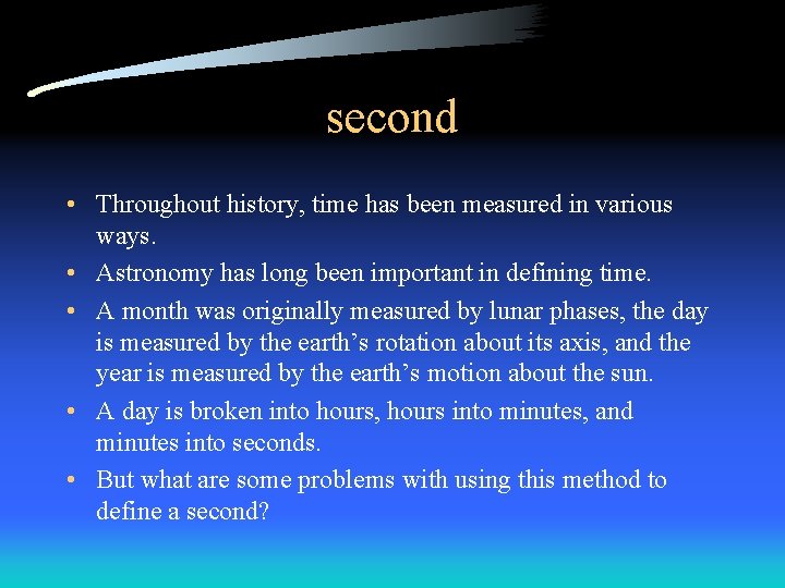 second • Throughout history, time has been measured in various ways. • Astronomy has