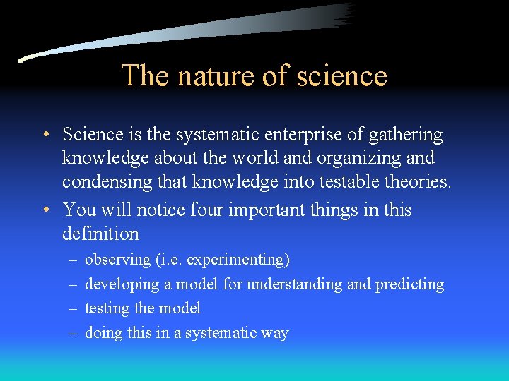 The nature of science • Science is the systematic enterprise of gathering knowledge about