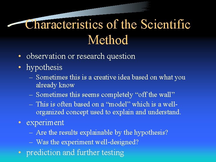 Characteristics of the Scientific Method • observation or research question • hypothesis – Sometimes