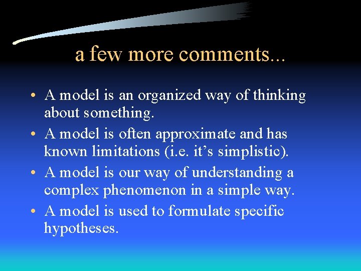 a few more comments. . . • A model is an organized way of