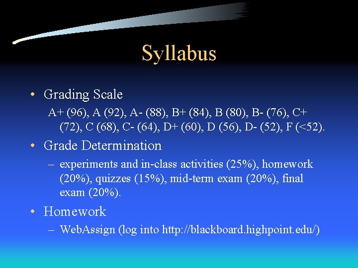 Syllabus • Grading Scale A+ (96), A (92), A- (88), B+ (84), B (80),