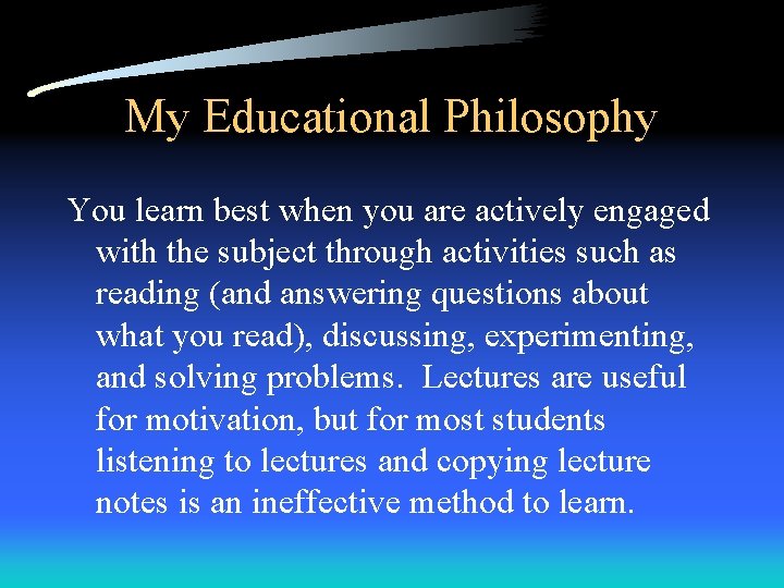 My Educational Philosophy You learn best when you are actively engaged with the subject