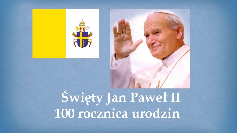 Święty Jan Paweł II 100 rocznica urodzin 