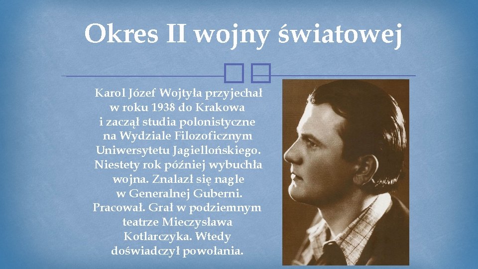 Okres II wojny światowej �� Karol Józef Wojtyła przyjechał w roku 1938 do Krakowa