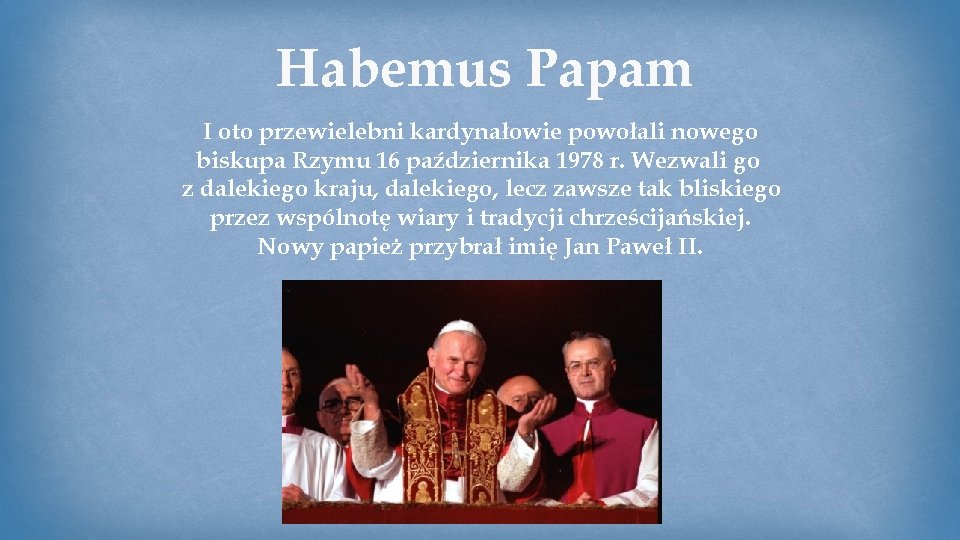 Habemus Papam I oto przewielebni kardynałowie powołali nowego biskupa Rzymu 16 października 1978 r.