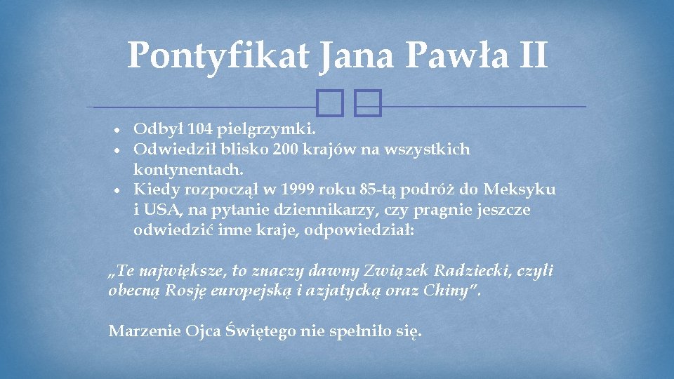 Pontyfikat Jana Pawła II �� ● Odbył 104 pielgrzymki. ● Odwiedził blisko 200 krajów