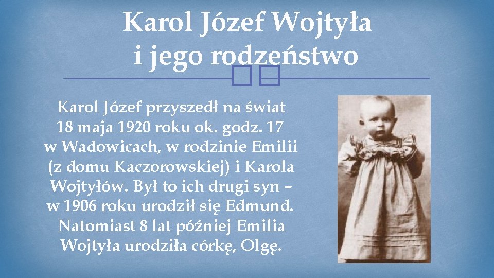 Karol Józef Wojtyła i jego rodzeństwo �� Karol Józef przyszedł na świat 18 maja