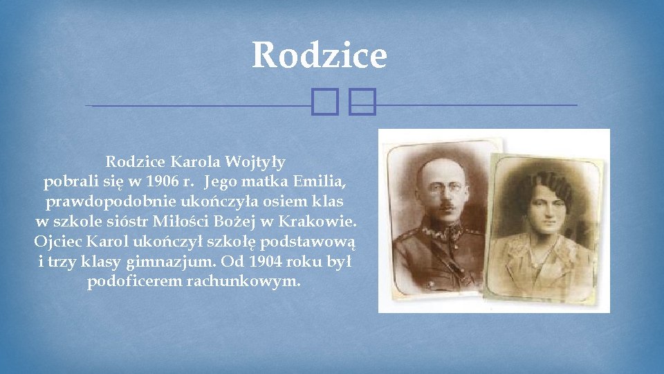 Rodzice �� Rodzice Karola Wojtyły pobrali się w 1906 r. Jego matka Emilia, prawdopodobnie