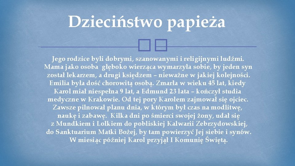 Dzieciństwo papieża �� Jego rodzice byli dobrymi, szanowanymi i religijnymi ludźmi. Mama jako osoba