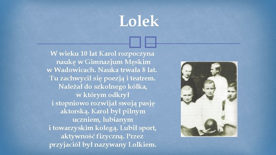 Lolek �� W wieku 10 lat Karol rozpoczyna naukę w Gimnazjum Męskim w Wadowicach.