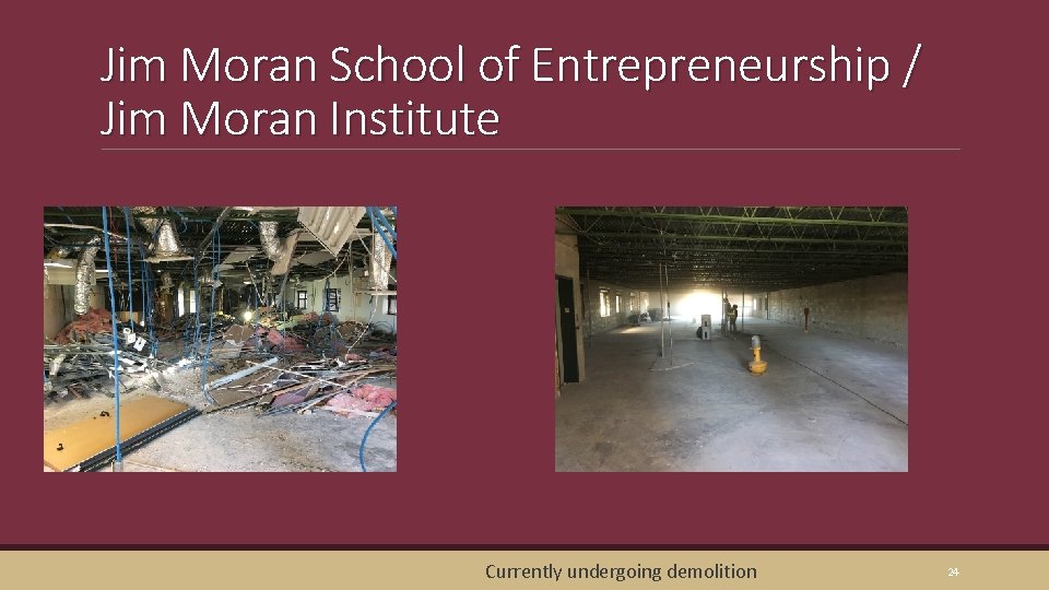 Jim Moran School of Entrepreneurship / Jim Moran Institute Currently undergoing demolition 24 