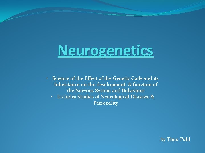 Neurogenetics • Science of the Effect of the Genetic Code and its Inheritance on