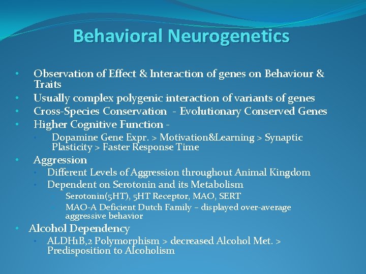 Behavioral Neurogenetics • • Observation of Effect & Interaction of genes on Behaviour &