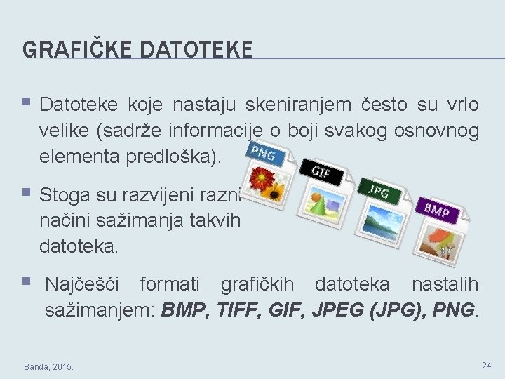 GRAFIČKE DATOTEKE Datoteke koje nastaju skeniranjem često su vrlo velike (sadrže informacije o boji