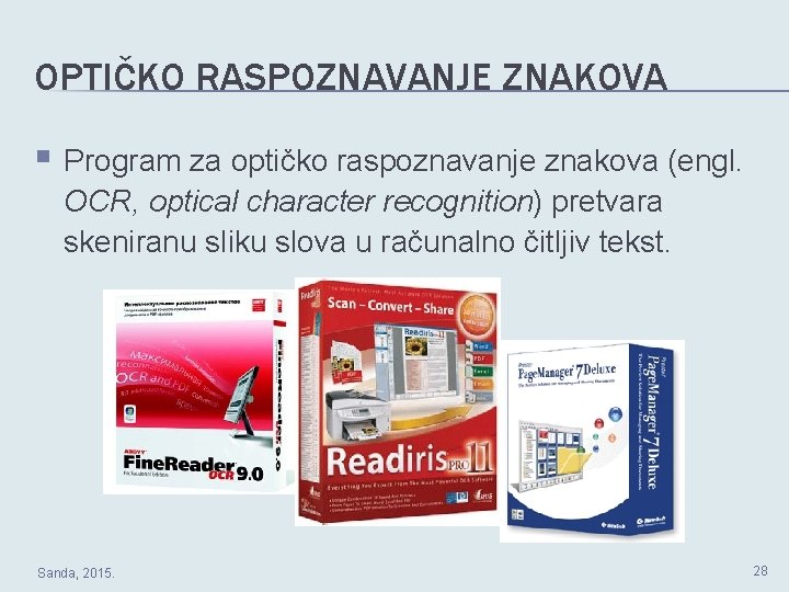 OPTIČKO RASPOZNAVANJE ZNAKOVA Program za optičko raspoznavanje znakova (engl. OCR, optical character recognition) pretvara