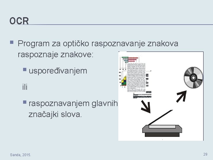 OCR Program za optičko raspoznavanje znakova raspoznaje znakove: uspoređivanjem ili raspoznavanjem glavnih značajki slova.