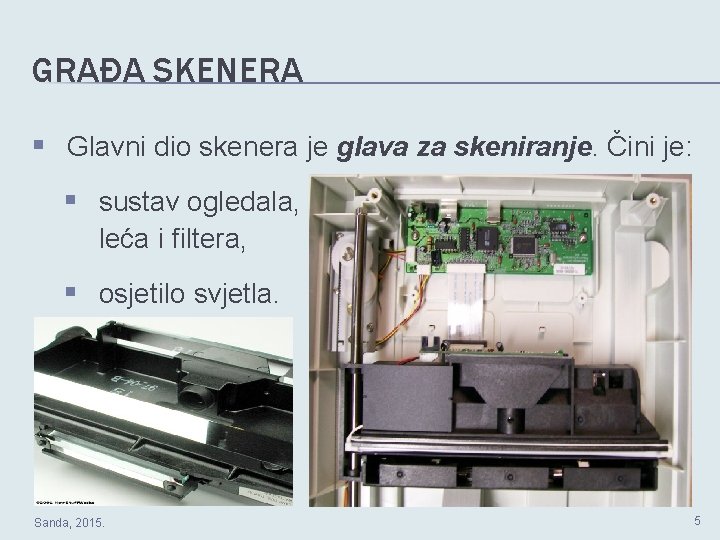 GRAĐA SKENERA Glavni dio skenera je glava za skeniranje. Čini je: sustav ogledala, leća