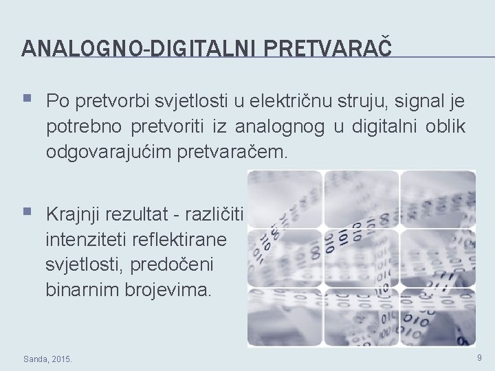 ANALOGNO-DIGITALNI PRETVARAČ Po pretvorbi svjetlosti u električnu struju, signal je potrebno pretvoriti iz analognog