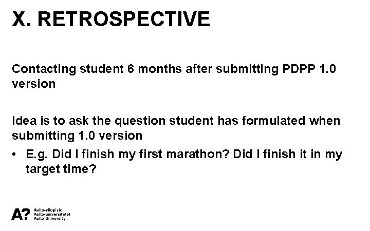 X. RETROSPECTIVE Contacting student 6 months after submitting PDPP 1. 0 version Idea is