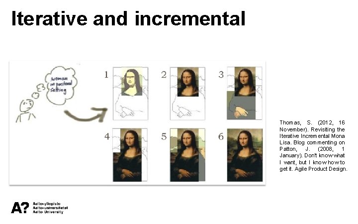 Iterative and incremental Thomas, S. (2012, 16 November). Revisiting the Iterative Incremental Mona Lisa.
