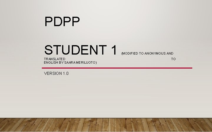 PDPP STUDENT 1 TRANSLATED ENGLISH BY SAARA MERILUOTO) VERSION 1. 0 (MODIFIED TO ANONYMOUS