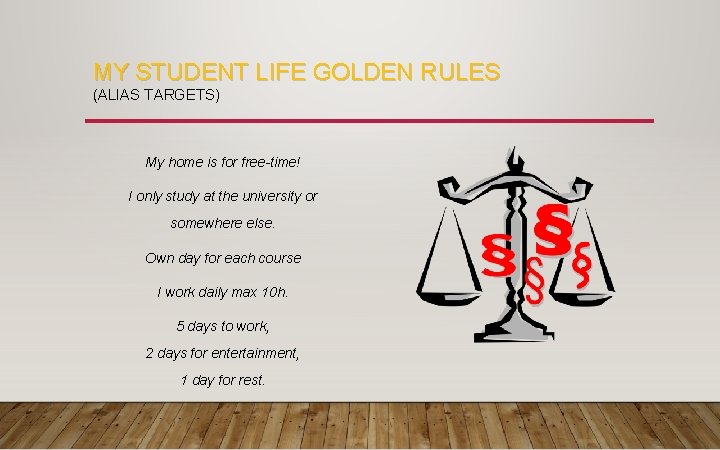 MY STUDENT LIFE GOLDEN RULES (ALIAS TARGETS) My home is for free-time! I only