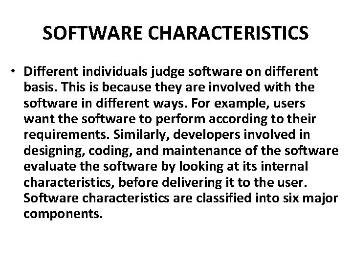 SOFTWARE CHARACTERISTICS • Different individuals judge software on different basis. This is because they