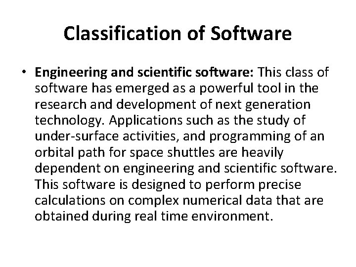Classification of Software • Engineering and scientific software: This class of software has emerged