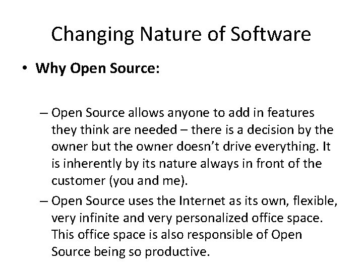 Changing Nature of Software • Why Open Source: – Open Source allows anyone to