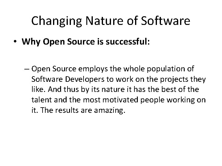 Changing Nature of Software • Why Open Source is successful: – Open Source employs