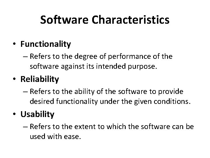 Software Characteristics • Functionality – Refers to the degree of performance of the software