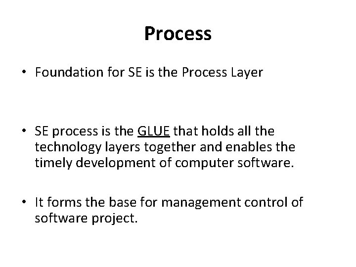 Process • Foundation for SE is the Process Layer • SE process is the