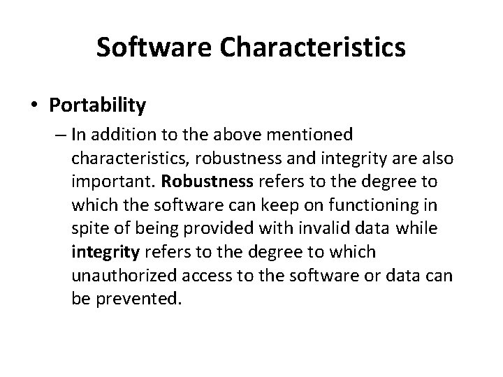 Software Characteristics • Portability – In addition to the above mentioned characteristics, robustness and