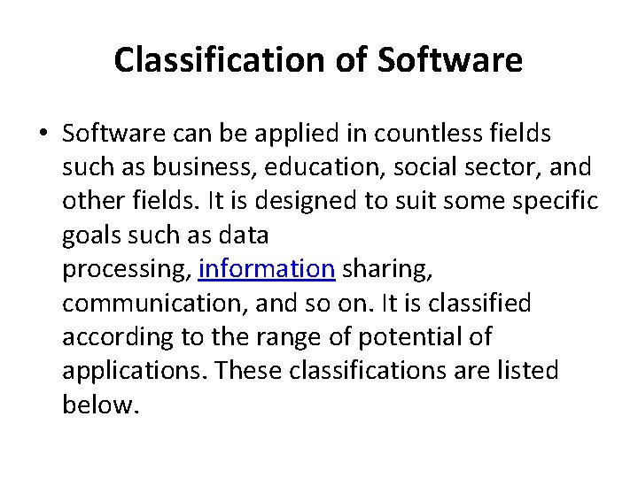 Classification of Software • Software can be applied in countless fields such as business,