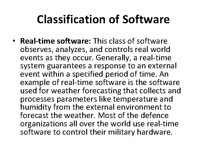 Classification of Software • Real-time software: This class of software observes, analyzes, and controls