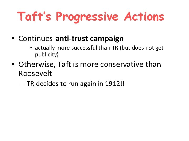 Taft’s Progressive Actions • Continues anti-trust campaign • actually more successful than TR (but