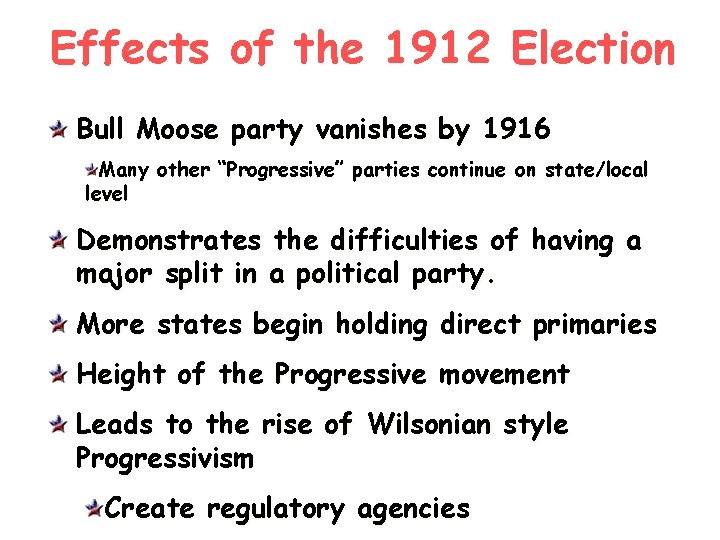 Effects of the 1912 Election Bull Moose party vanishes by 1916 Many other “Progressive”