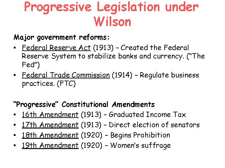 Progressive Legislation under Wilson Major government reforms: • Federal Reserve Act (1913) – Created