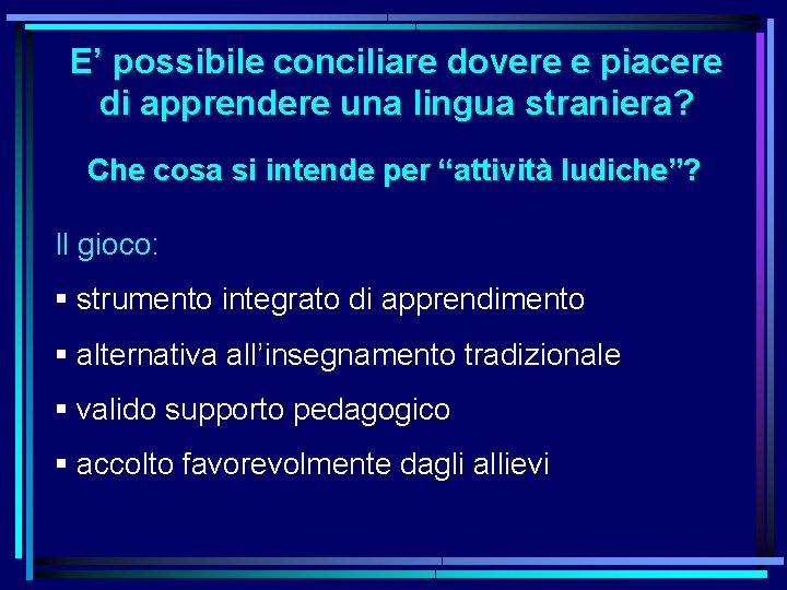 E’ possibile conciliare dovere e piacere di apprendere una lingua straniera? Che cosa si