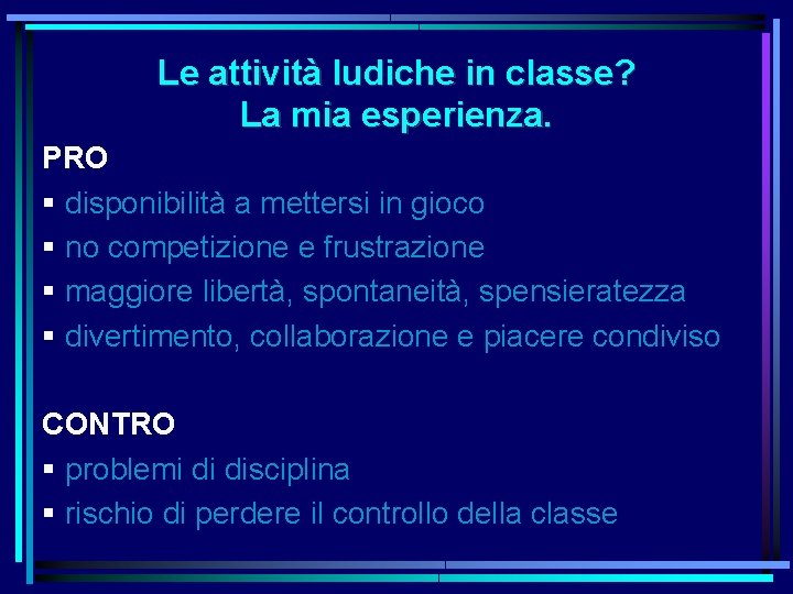 Le attività ludiche in classe? La mia esperienza. PRO § disponibilità a mettersi in