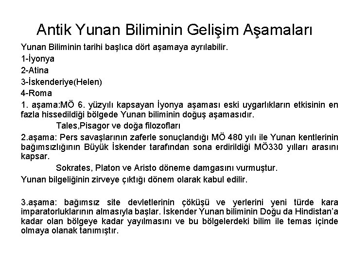 Antik Yunan Biliminin Gelişim Aşamaları Yunan Biliminin tarihi başlıca dört aşamaya ayrılabilir. 1 -İyonya