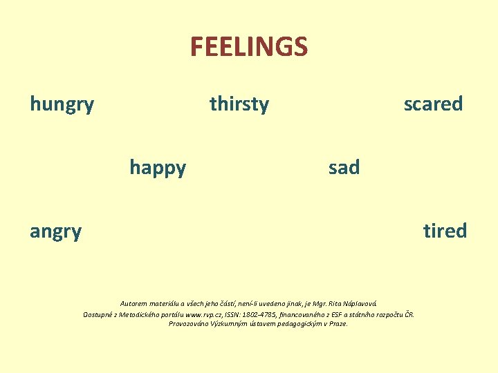 FEELINGS hungry thirsty happy scared sad angry tired Autorem materiálu a všech jeho částí, FEELINGS hungry thirsty happy scared sad angry tired Autorem materiálu a všech jeho částí,