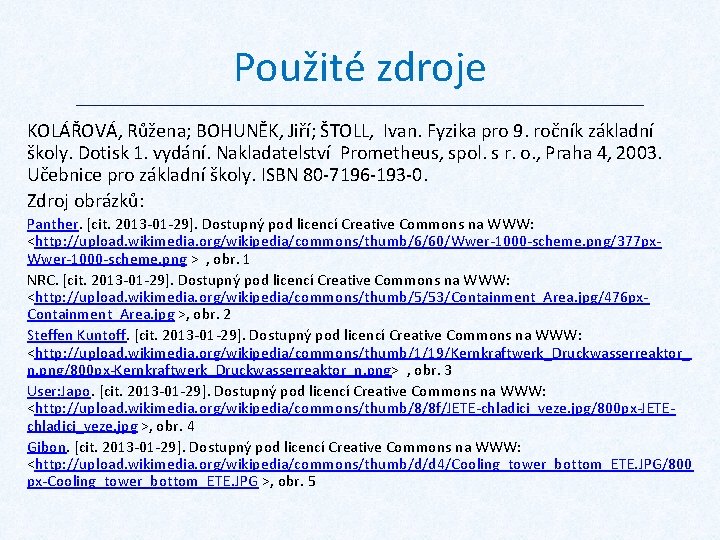 Použité zdroje KOLÁŘOVÁ, Růžena; BOHUNĚK, Jiří; ŠTOLL, Ivan. Fyzika pro 9. ročník základní školy.