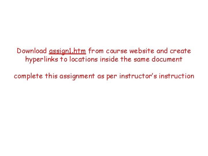 Download assign 1. htm from course website and create hyperlinks to locations inside the