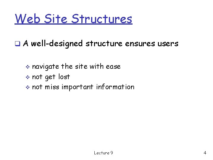 Web Site Structures q A well-designed structure ensures users navigate the site with ease