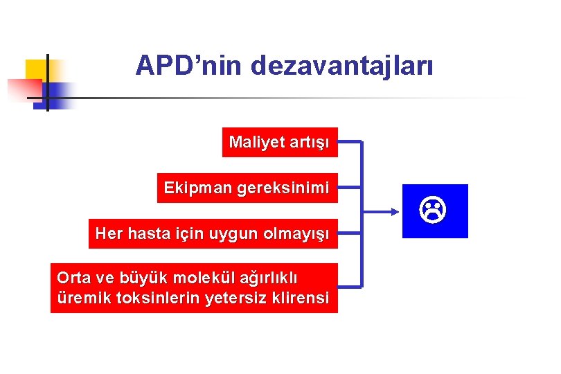 APD’nin dezavantajları Maliyet artışı Ekipman gereksinimi Her hasta için uygun olmayışı Orta ve büyük