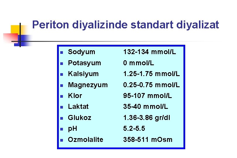 Periton diyalizinde standart diyalizat n Sodyum 132 -134 mmol/L n Potasyum 0 mmol/L n