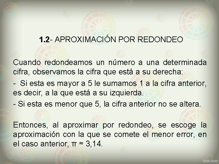 1. 2 - APROXIMACIÓN POR REDONDEO Cuando redondeamos un número a una determinada cifra,