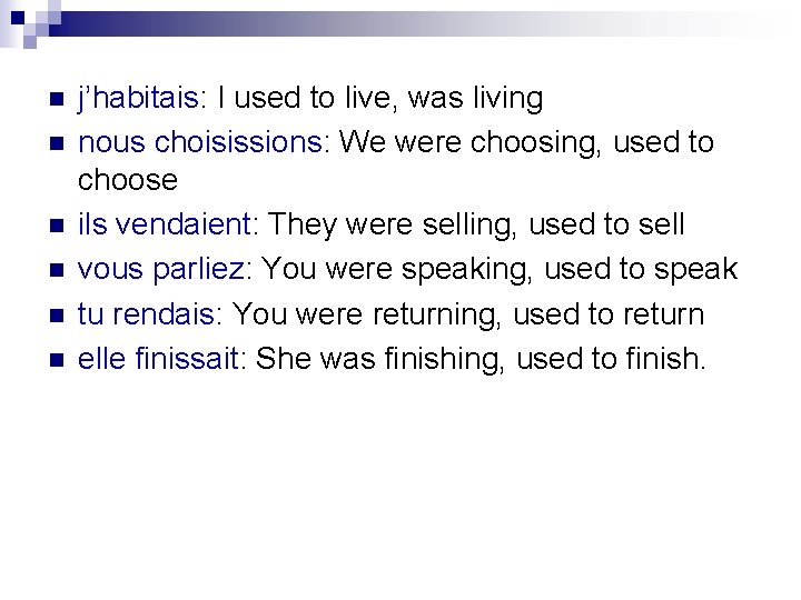 n n n j’habitais: I used to live, was living nous choisissions: We were