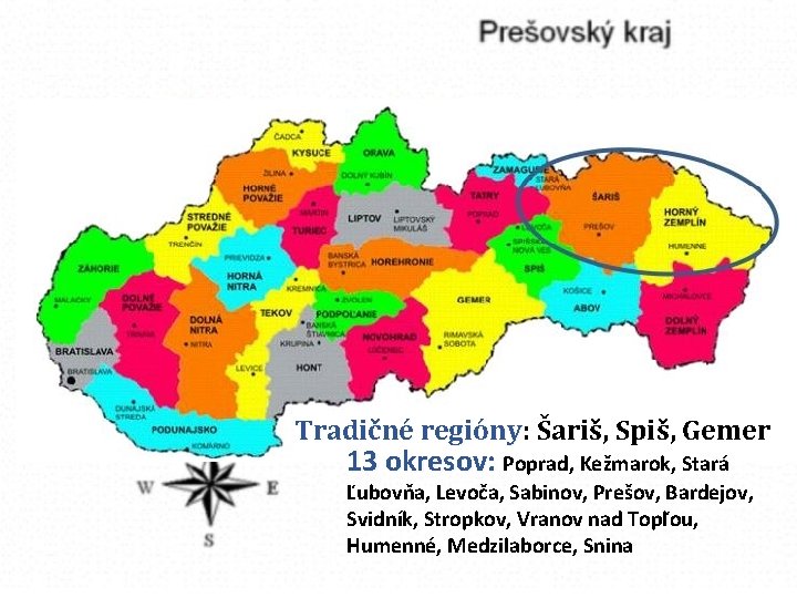 Tradičné regióny: regióny Šariš, Spiš, Gemer 13 okresov: Poprad, Kežmarok, Stará Ľubovňa, Levoča, Sabinov,